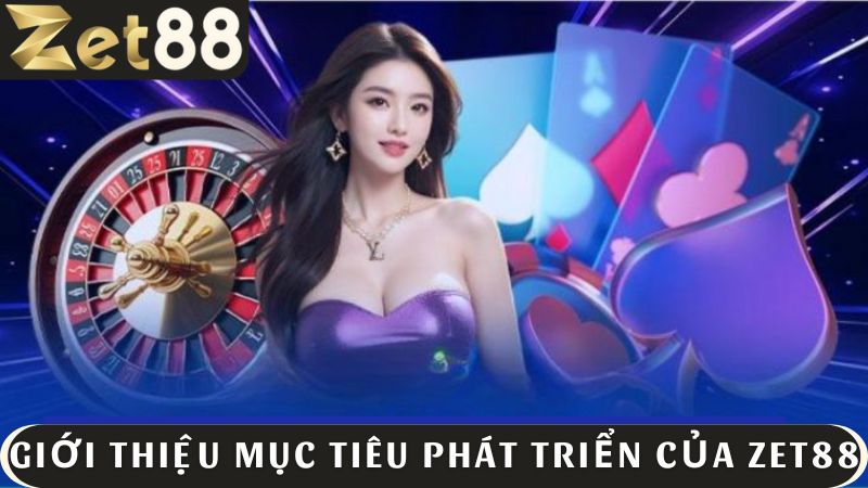 Giới thiệu ZET88 và mục tiêu phát triển mới