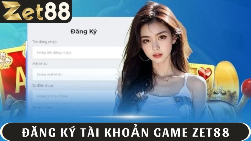 đăng ký tài khoản ZET88